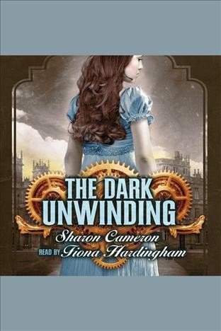 The dark unwinding [electronic resource] / Sharon Cameron.