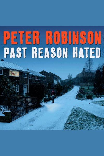Past reason hated : a novel of suspense [electronic resource] / Peter Robinson.