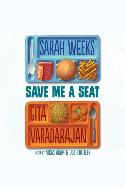 Save me a seat [electronic resource] / Sarah Weeks and Gita Varadarajan.