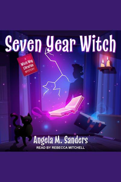 Seven year witch [electronic resource] / Angela M. Sanders.