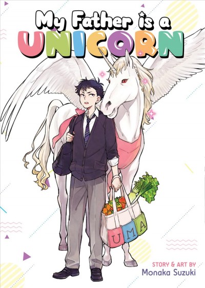 My father is a unicorn / story & art by Monaka Suzuki ; translation, Nova Skipper ; adaptation, Jay Trust.
