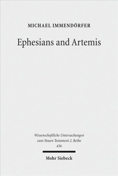 Ephesians and Artemis : the cult of the great goddess of Ephesus as the Epistle's context / Michael Immend&#xFFFD;orfer.