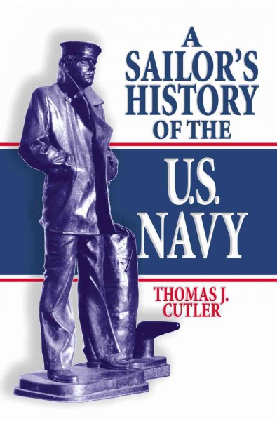 A sailor's history of the U.S. Navy / Thomas J. Cutler.