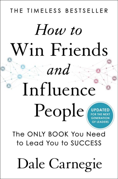 How to win friends and influence people : updated for the next generation of leaders / Dale Carnegie.