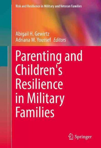 Parenting and children's resilience in military families / Abigail H. Gewirtz and Adrianna M. Youseff, editors.