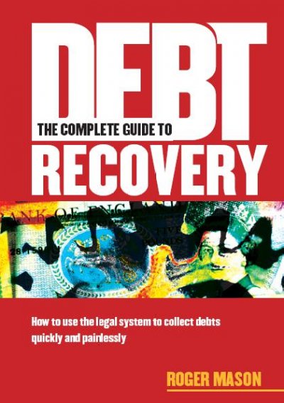 Complete Guide to Debt Recovery [electronic resource].