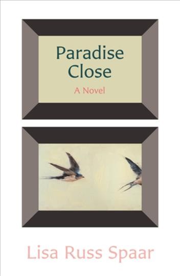 Paradise close : a novel / Lisa Russ Spaar.