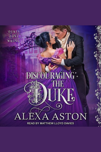 Discouraging the duke. (Dukes done wrong, book 1) [electronic resource] / Alexa Aston.