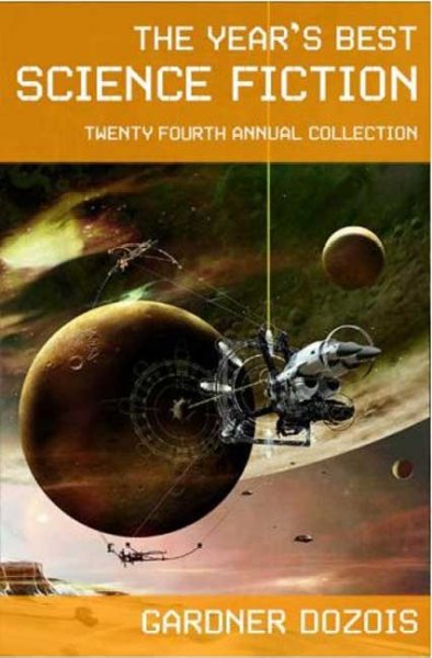 The year's best science fiction : twenty-fourth annual collection / edited by Gardner Dozois.