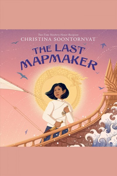 The last mapmaker [electronic resource] / Christina Soontornvat.