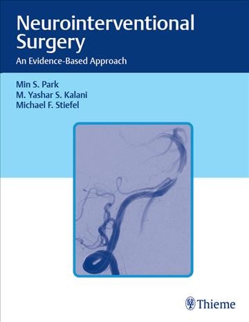 Neurointerventional Surgery : An Evidence Based Approach / by: Park, Min S., Kalani, M. Yashar S., Stiefel, Michael F.