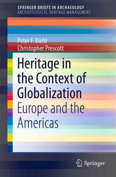 Heritage in the context of globalization : Europe and the Americas / Peter F. Biehl, Christopher Prescott, [editors].