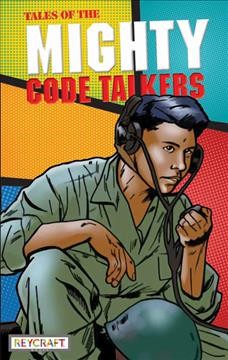 Tales of the mighty code talkers / edited by Arigon Starr ; associate editors, Janet Miner, Lee Francis IV ; design by Starr ; cover artwork, Arigon Starr.