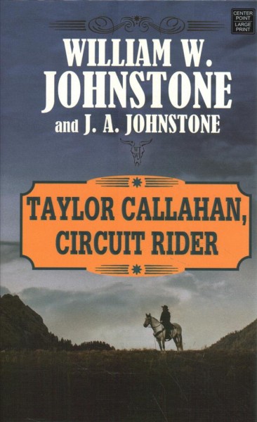 Taylor Callahan, circuit rider / William W. Johnstone and J. A. Johnstone.