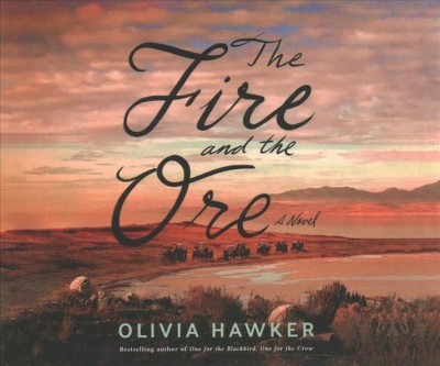 The fire and the ore : a novel / Olivia Hawker.