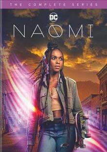 Naomi. The complete series / created for television by Ava DuVernay & Jill Blankenship ; ARRAY Filmworks ; DC Entertainment ; Warner Bros. Television.