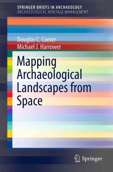 Mapping archaeological landscapes from space / Douglas C. Comer, Michael J. Harrower.