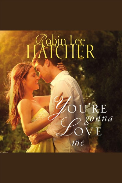 You're gonna love me [electronic resource] / Robin Lee Hatcher.