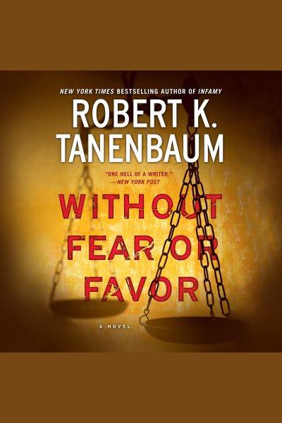 Without fear or favor : a novel [electronic resource] / Robert K. Tanenbaum.