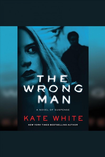 The wrong man : a novel of suspense [electronic resource] / Kate White.