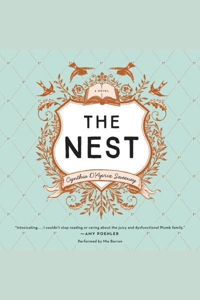 The nest : a novel [electronic resource] / Cynthia D'Aprix Sweeney.