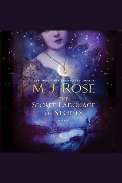 The secret language of stones [electronic resource] / M. J. Rose.