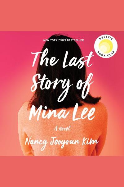 The last story of Mina Lee [electronic resource] / Nancy Jooyoun Kim.