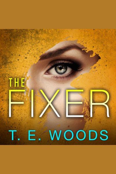 The fixer [electronic resource] / T.E. Woods.