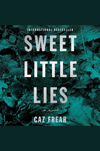Sweet little lies : a novel [electronic resource] / Caz Frear.