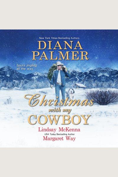 Christmas with my cowboy [electronic resource] / Diana Palmer, Lindsey McKenna, and Margaret Way.