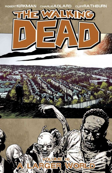 The walking dead. Volume 16, issue 91-96, A larger world [electronic resource].