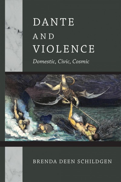 Dante and violence : domestic, civic, and cosmic / Brenda Deen Schildgen.