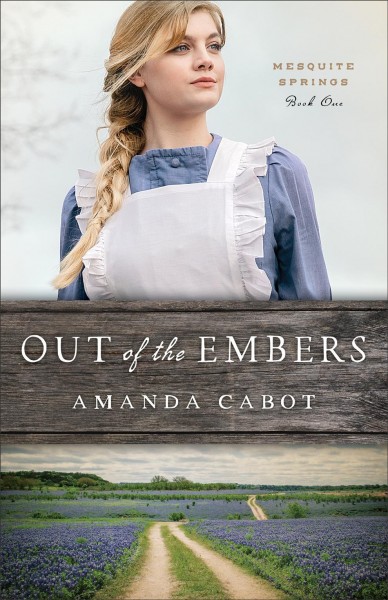 Out of the Embers (Mesquite Springs Book #1) [electronic resource].