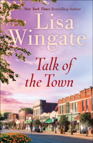 Talk of the town [electronic resource] / Lisa Wingate.