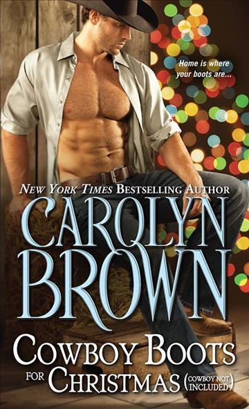 Cowboy boots for Christmas (cowboy not included) [electronic resource] / Carolyn Brown.