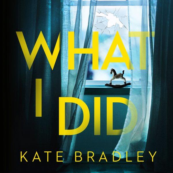 What I did [electronic resource] / Kate Bradley.