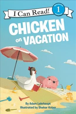 Chicken on vacation / by Adam Lehrhaupt ; pictures by Shahar Kober.