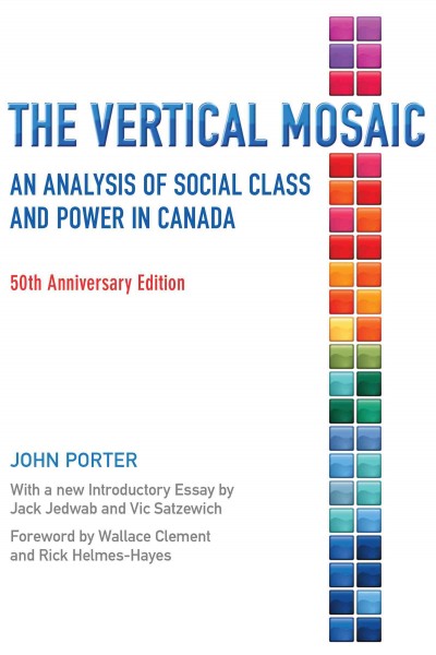 The vertical mosaic : an analysis of social class and power in Canada / Porter, John.