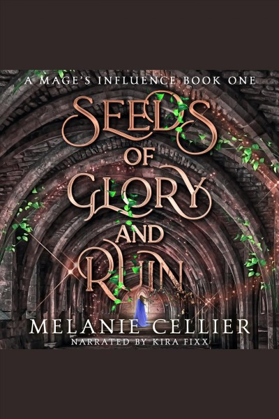 Seeds of Glory and Ruin : A Mage's Influence Series, Book 1 [electronic resource] / Melanie Cellier.