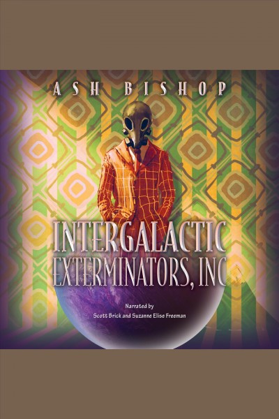 Intergalactic Exterminators, Inc. [electronic resource] / Ash Bishop.