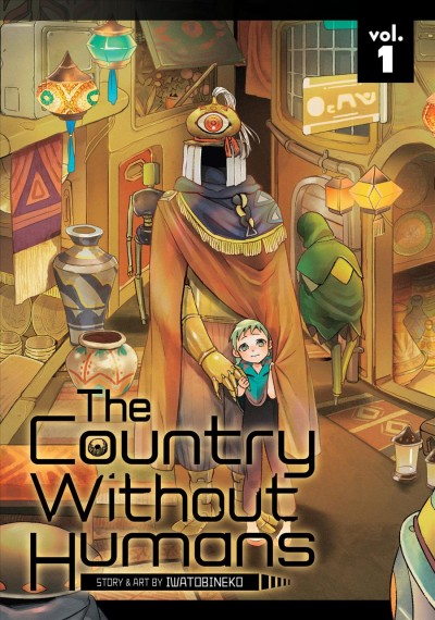 The country without humans. Vol. 1 / story and art by Iwatobineko.