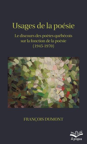 Usages de la Poésie. le Discours des Poètes Québécois Sur la Fonction de la Poésie (1945-1970) - Format de Poche [electronic resource].