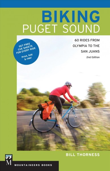 Biking Puget Sound : 60 rides from Olympia to the San Juans / Bill Thorness.