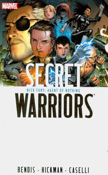 Secret Warriors. Vol. 1, Nick Fury, agent of nothing / [story by Brian Michael Bendis & Jonathan Hickman ; script, Jonathan Hickman ; artist, Stefano Caselli].