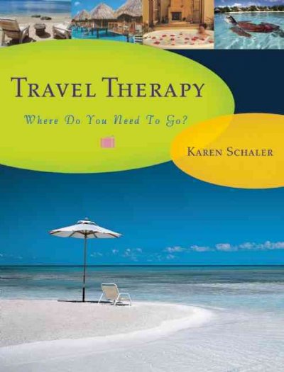 Travel therapy : where do you need to go? / Karen Schaler.