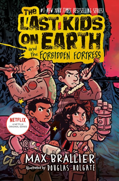 The last kids on Earth and the forbidden fortress / Max Brallier & Douglas Holgate.