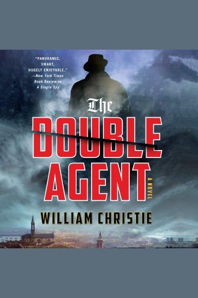 The double agent : a novel [electronic resource] / William Christie.