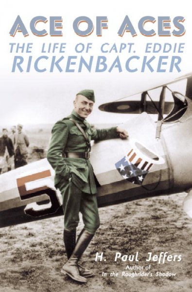 Ace of aces : the life of Capt. Eddie Rickenbacker / H. Paul Jeffers.