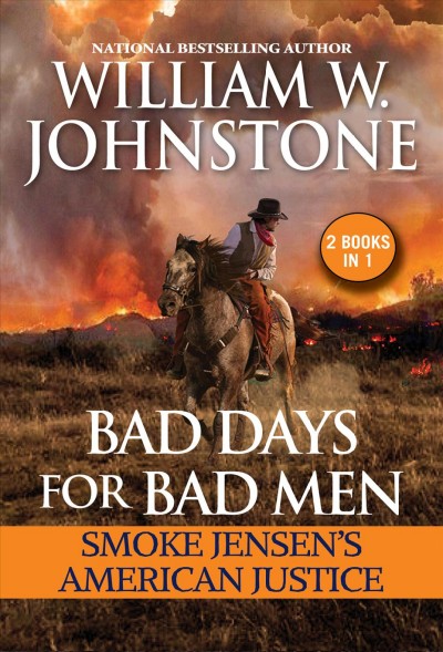 Bad Days for Bad Men : Smoke Jensen's American justice [electronic resource] / William W. Johnstone and J.A. Johnstone.