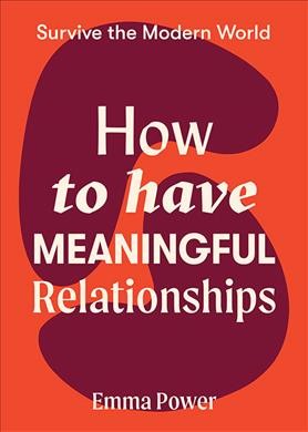 How to have meaningful relationships / Emma Power.